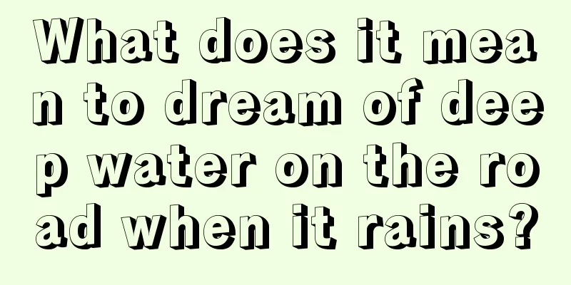 What does it mean to dream of deep water on the road when it rains?