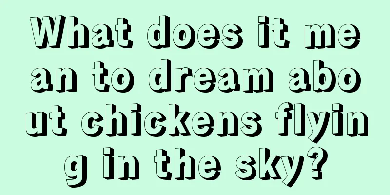 What does it mean to dream about chickens flying in the sky?