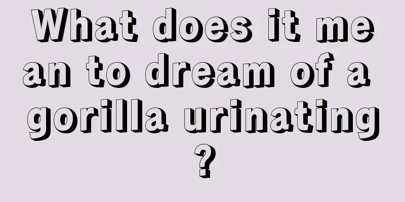 What does it mean to dream of a gorilla urinating?