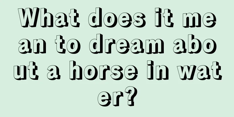 What does it mean to dream about a horse in water?