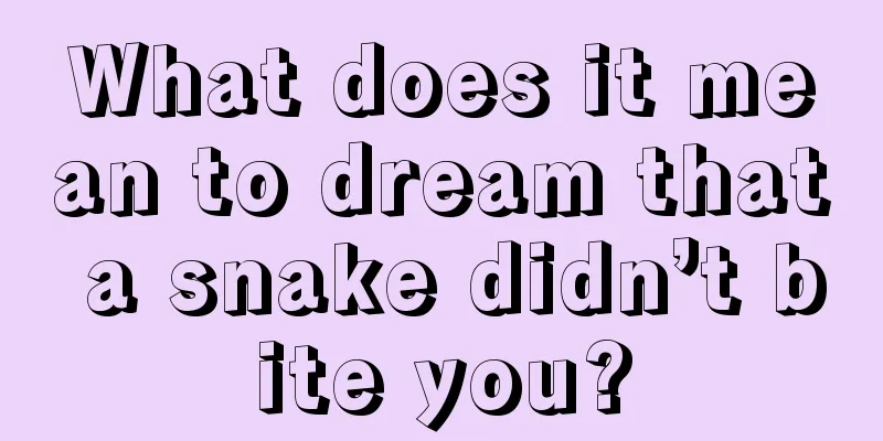 What does it mean to dream that a snake didn’t bite you?