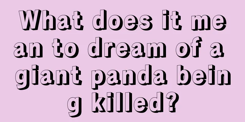 What does it mean to dream of a giant panda being killed?