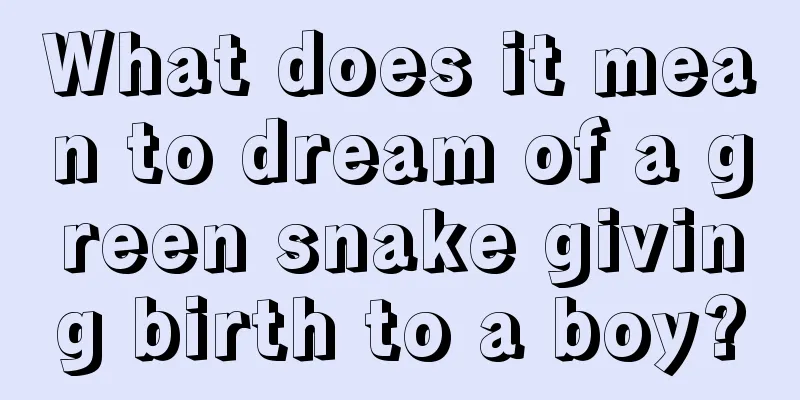 What does it mean to dream of a green snake giving birth to a boy?