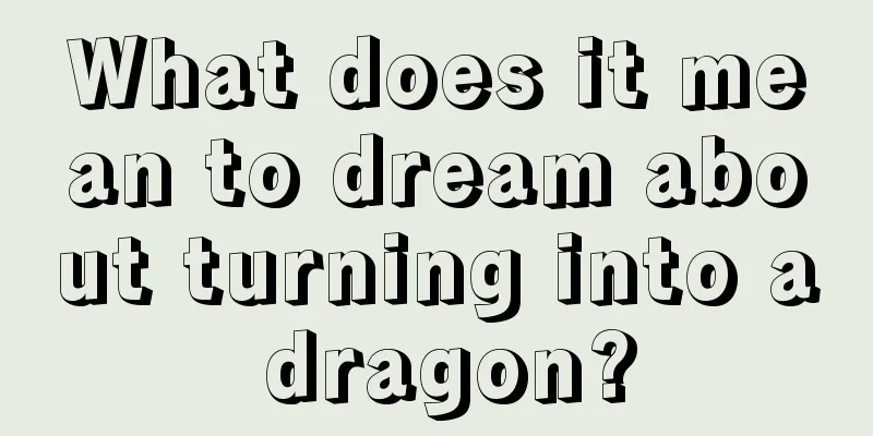 What does it mean to dream about turning into a dragon?