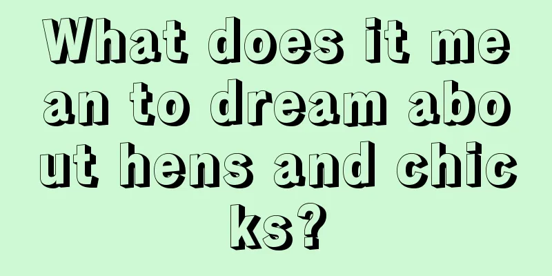 What does it mean to dream about hens and chicks?