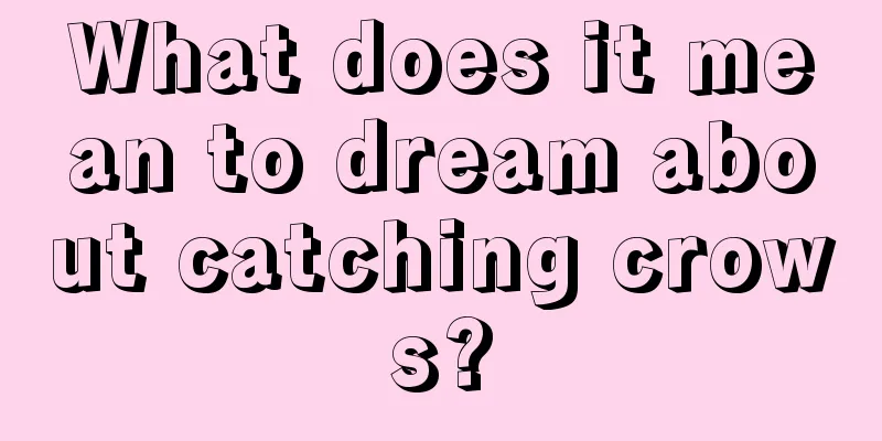 What does it mean to dream about catching crows?