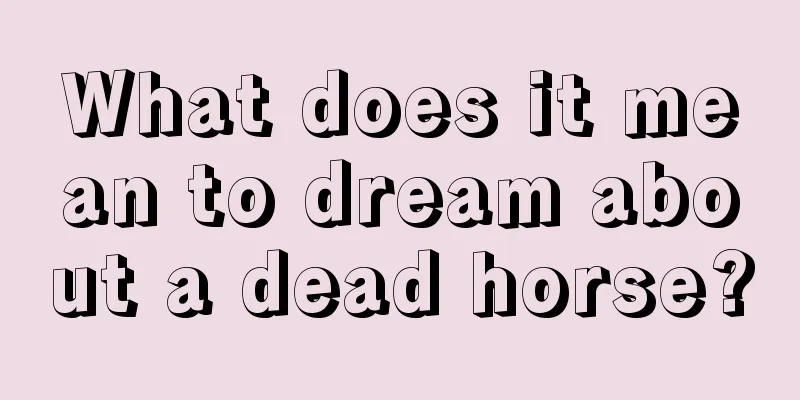 What does it mean to dream about a dead horse?