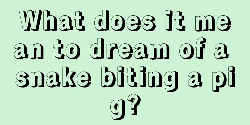 What does it mean to dream of a snake biting a pig?