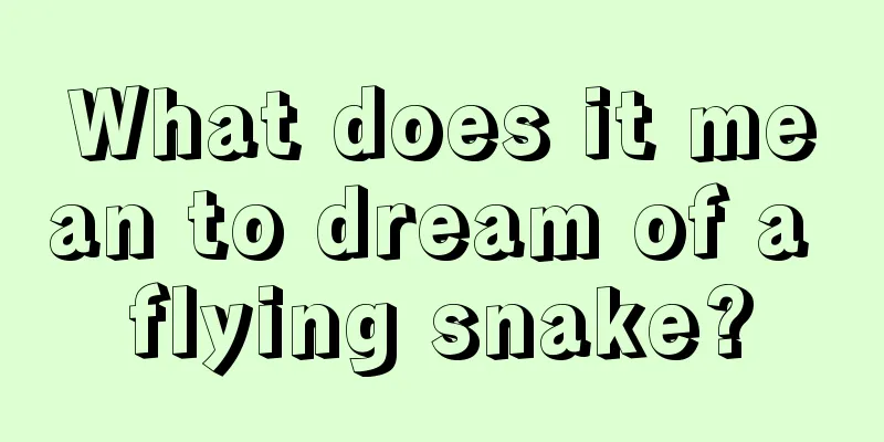 What does it mean to dream of a flying snake?