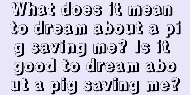 What does it mean to dream about a pig saving me? Is it good to dream about a pig saving me?