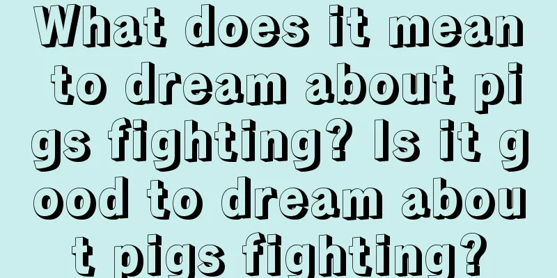 What does it mean to dream about pigs fighting? Is it good to dream about pigs fighting?