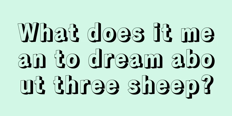 What does it mean to dream about three sheep?