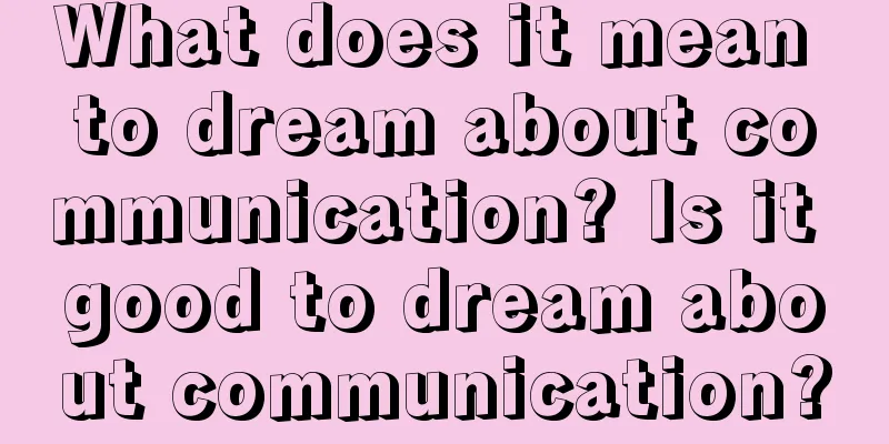 What does it mean to dream about communication? Is it good to dream about communication?