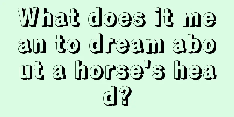 What does it mean to dream about a horse's head?