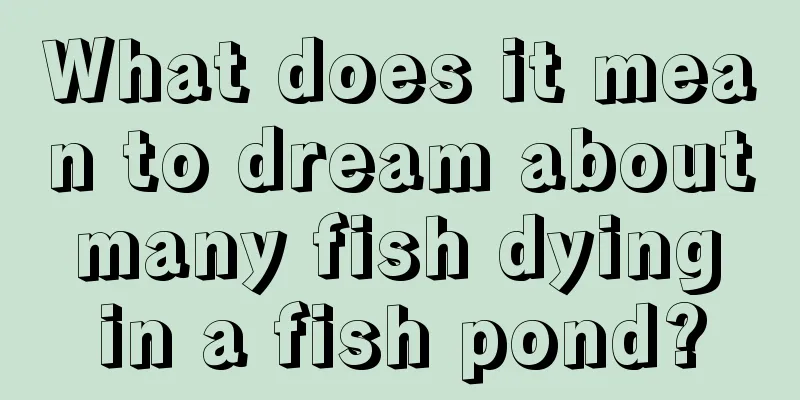 What does it mean to dream about many fish dying in a fish pond?