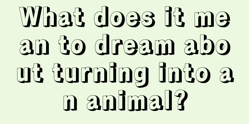 What does it mean to dream about turning into an animal?