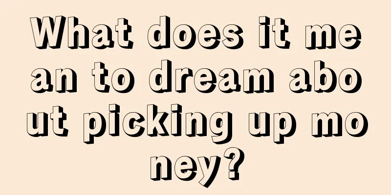 What does it mean to dream about picking up money?