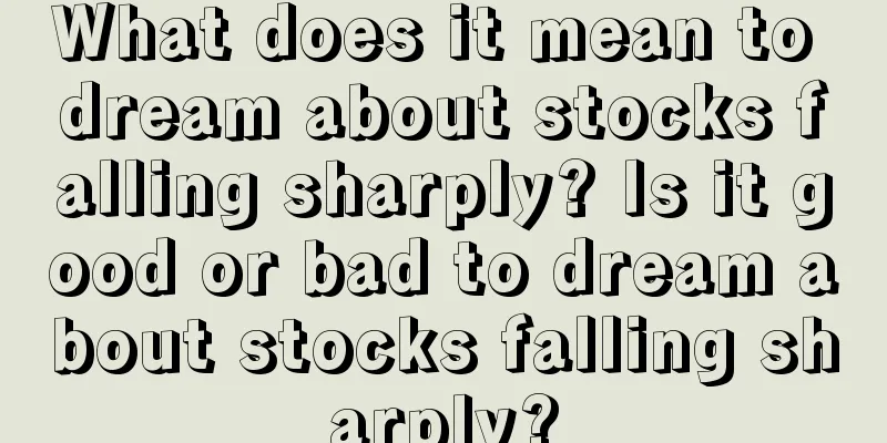 What does it mean to dream about stocks falling sharply? Is it good or bad to dream about stocks falling sharply?