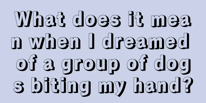 What does it mean when I dreamed of a group of dogs biting my hand?