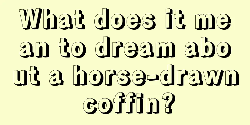 What does it mean to dream about a horse-drawn coffin?