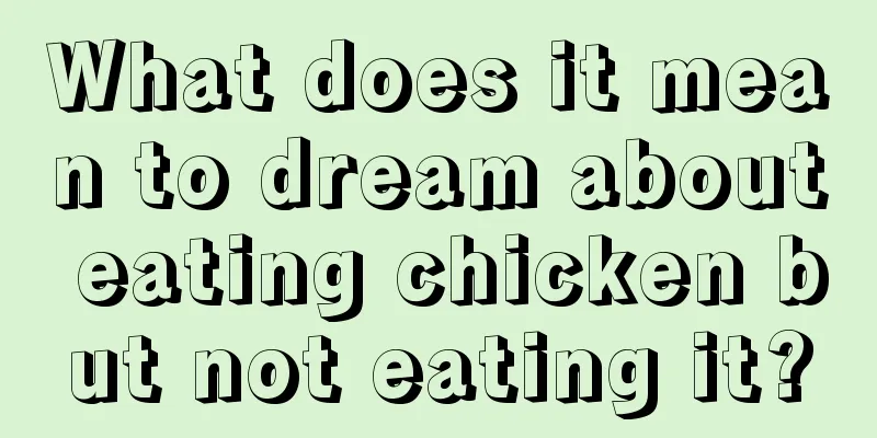 What does it mean to dream about eating chicken but not eating it?