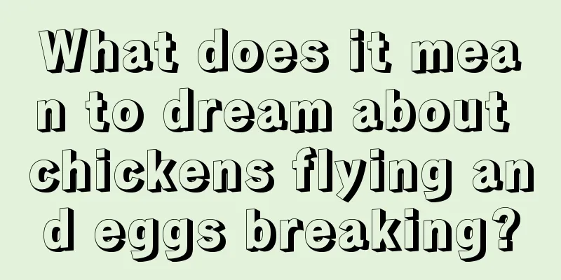 What does it mean to dream about chickens flying and eggs breaking?