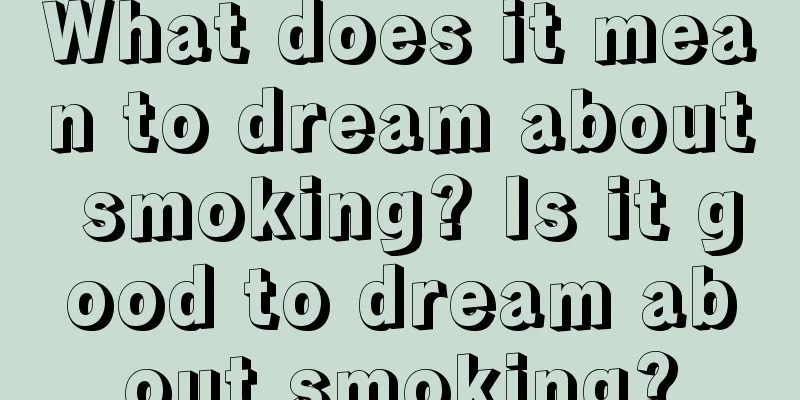 What does it mean to dream about smoking? Is it good to dream about smoking?