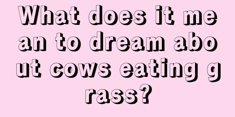 What does it mean to dream about cows eating grass?