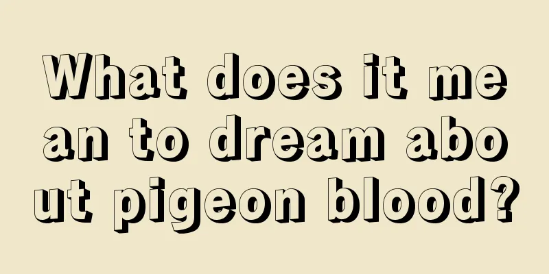 What does it mean to dream about pigeon blood?