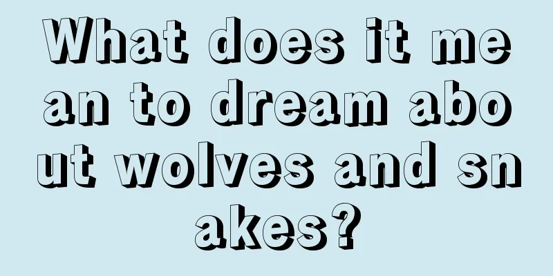 What does it mean to dream about wolves and snakes?