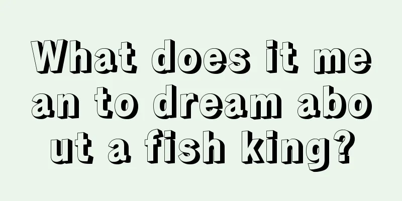 What does it mean to dream about a fish king?