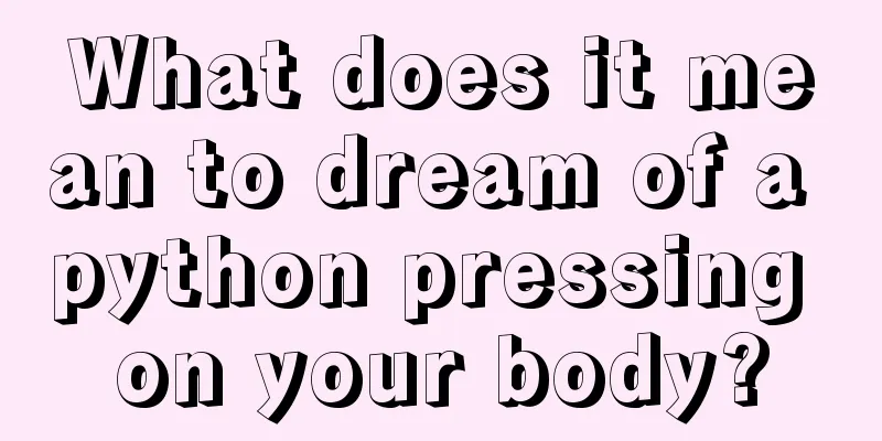 What does it mean to dream of a python pressing on your body?