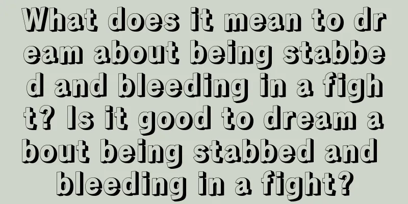 What does it mean to dream about being stabbed and bleeding in a fight? Is it good to dream about being stabbed and bleeding in a fight?