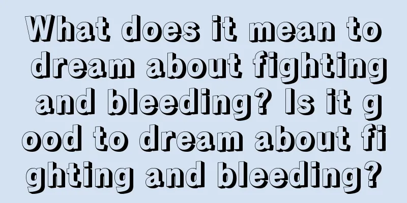 What does it mean to dream about fighting and bleeding? Is it good to dream about fighting and bleeding?