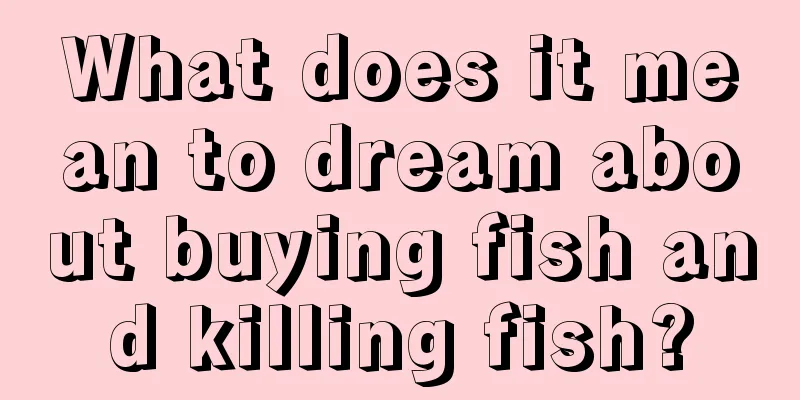 What does it mean to dream about buying fish and killing fish?