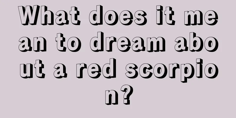 What does it mean to dream about a red scorpion?