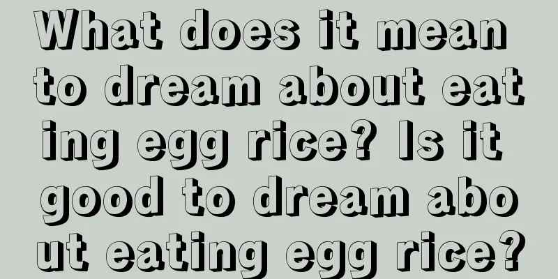 What does it mean to dream about eating egg rice? Is it good to dream about eating egg rice?