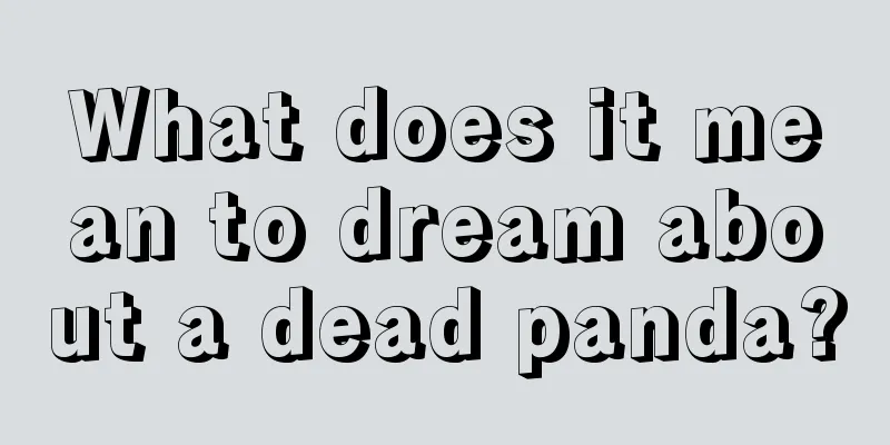 What does it mean to dream about a dead panda?