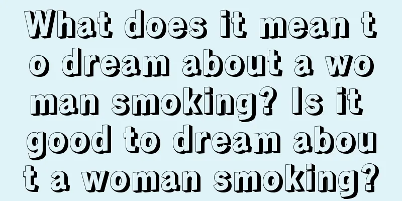 What does it mean to dream about a woman smoking? Is it good to dream about a woman smoking?