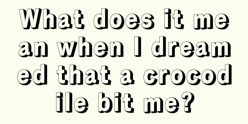 What does it mean when I dreamed that a crocodile bit me?