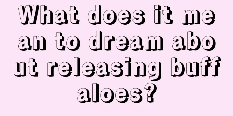 What does it mean to dream about releasing buffaloes?