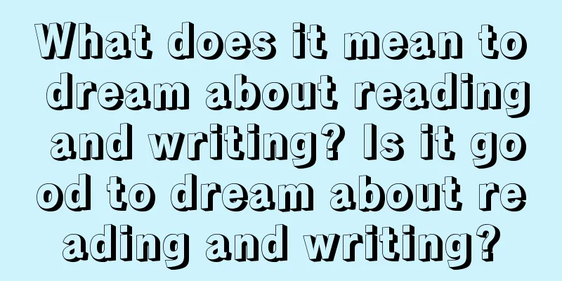 What does it mean to dream about reading and writing? Is it good to dream about reading and writing?