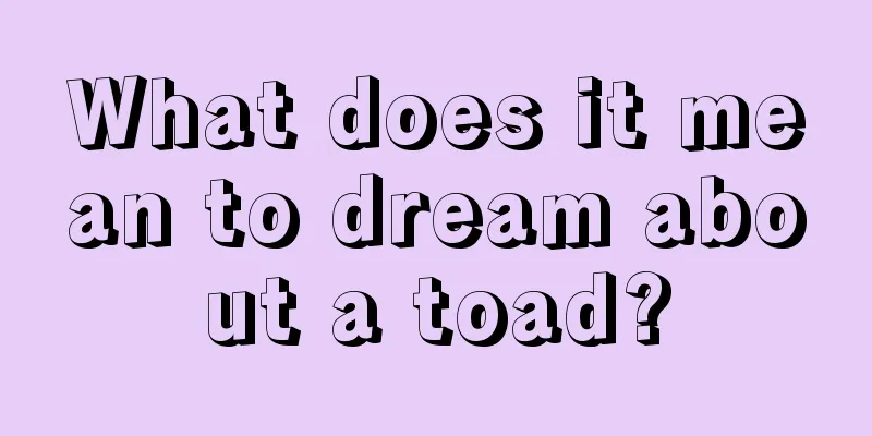 What does it mean to dream about a toad?