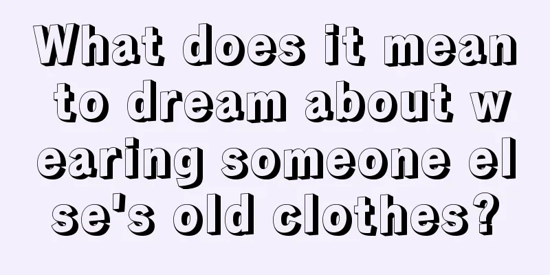 What does it mean to dream about wearing someone else's old clothes?