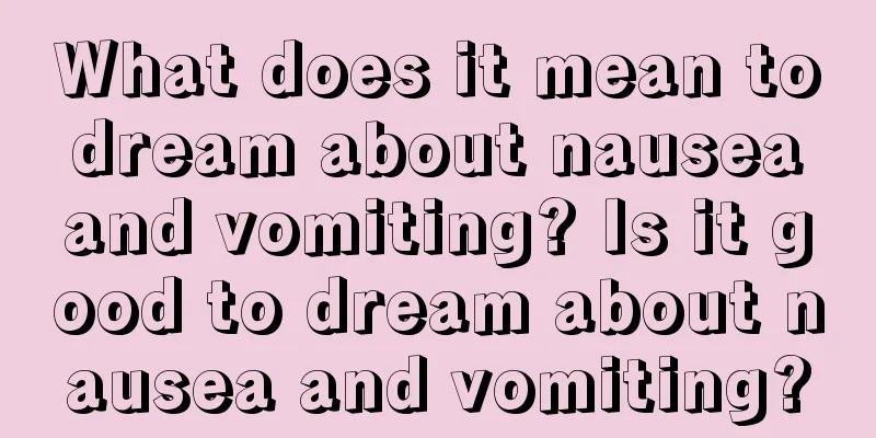 What does it mean to dream about nausea and vomiting? Is it good to dream about nausea and vomiting?