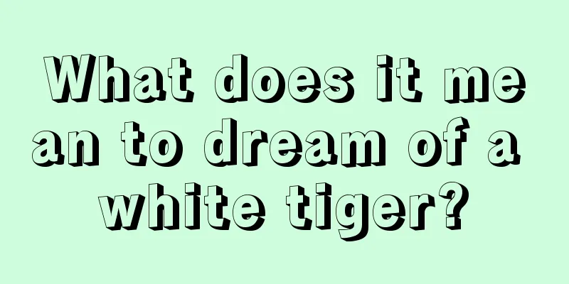 What does it mean to dream of a white tiger?