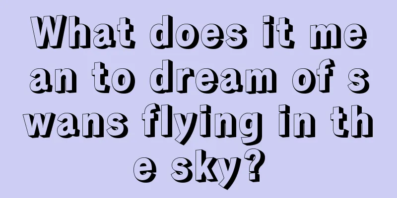 What does it mean to dream of swans flying in the sky?