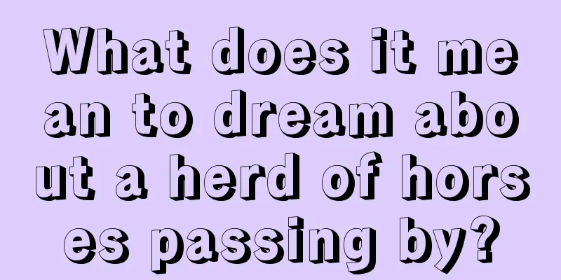 What does it mean to dream about a herd of horses passing by?