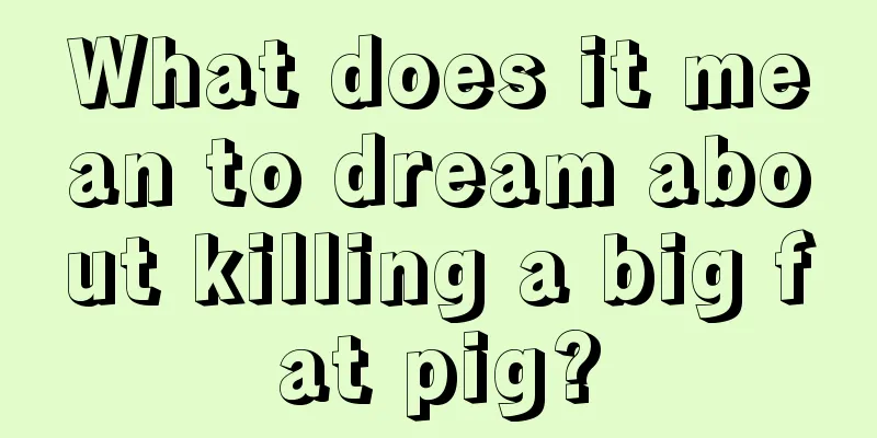 What does it mean to dream about killing a big fat pig?