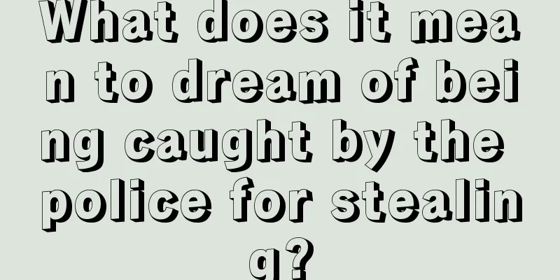 What does it mean to dream of being caught by the police for stealing?